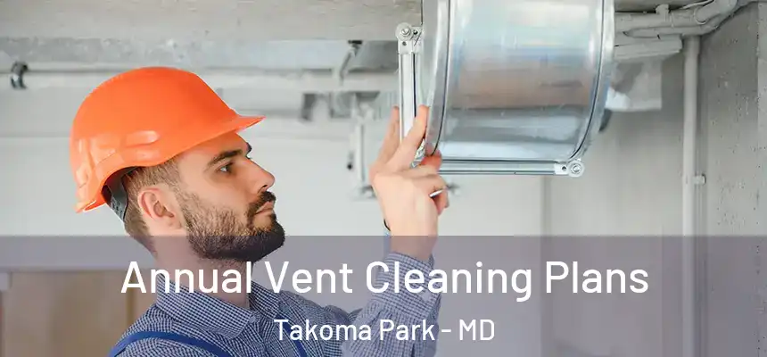  Annual Vent Cleaning Plans Takoma Park - MD