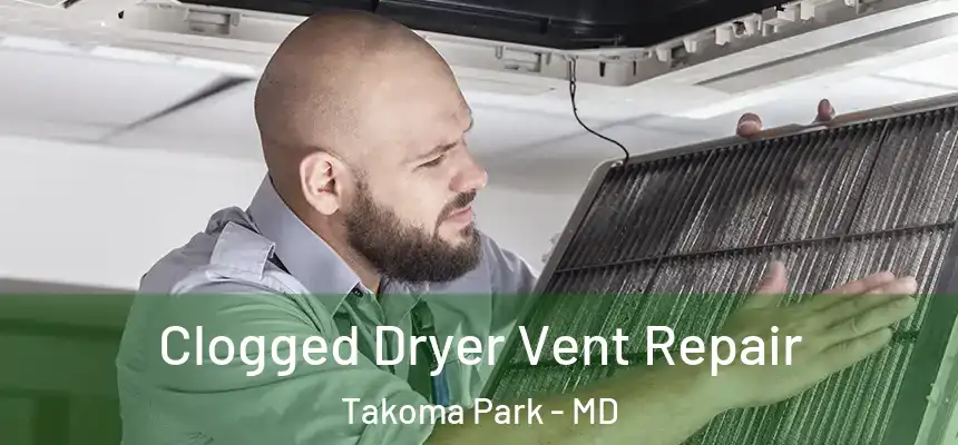  Clogged Dryer Vent Repair Takoma Park - MD