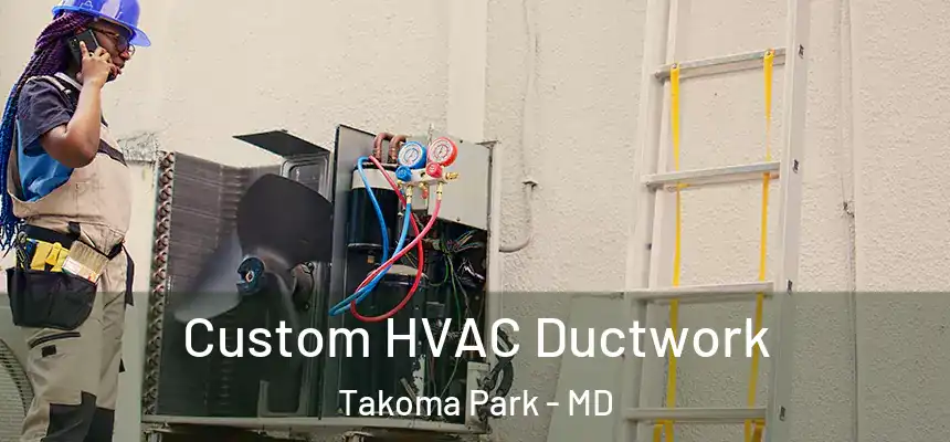  Custom HVAC Ductwork Takoma Park - MD