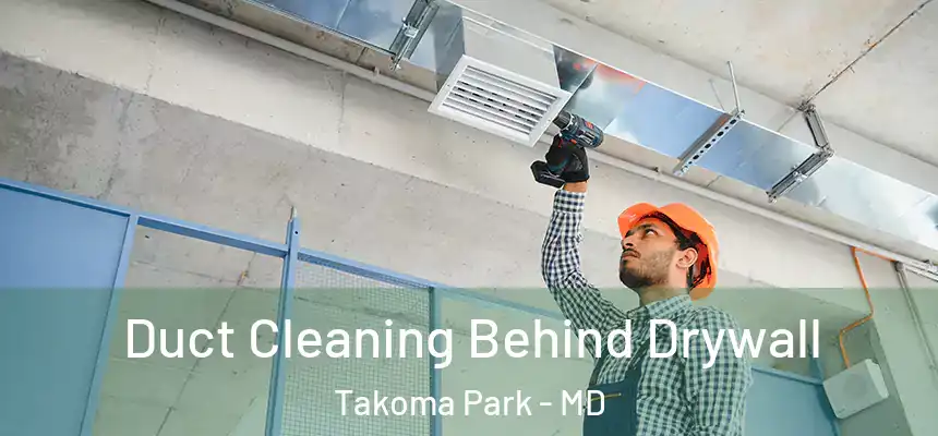  Duct Cleaning Behind Drywall Takoma Park - MD