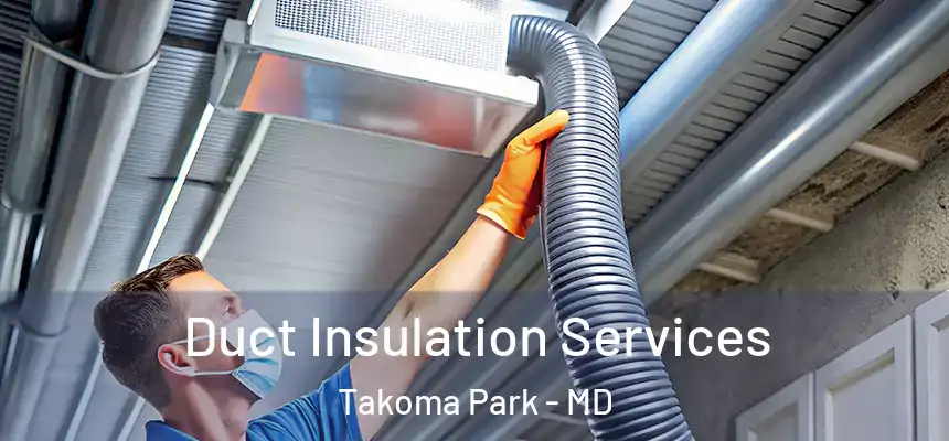  Duct Insulation Services Takoma Park - MD