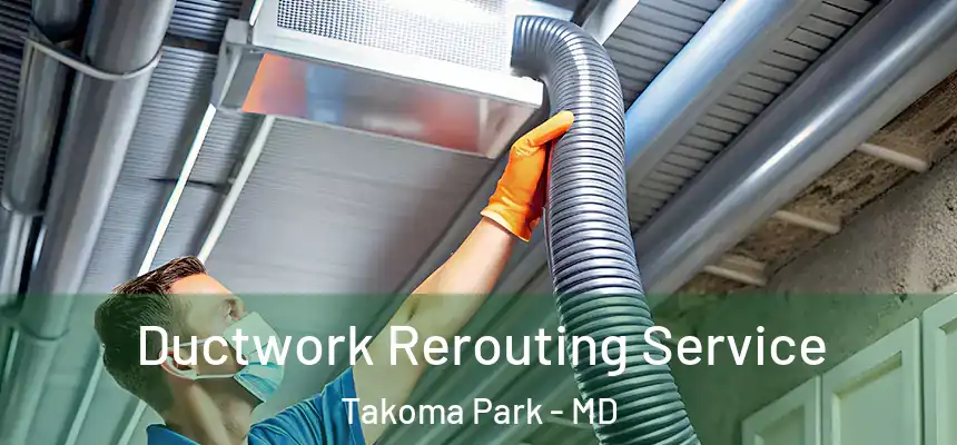  Ductwork Rerouting Service Takoma Park - MD
