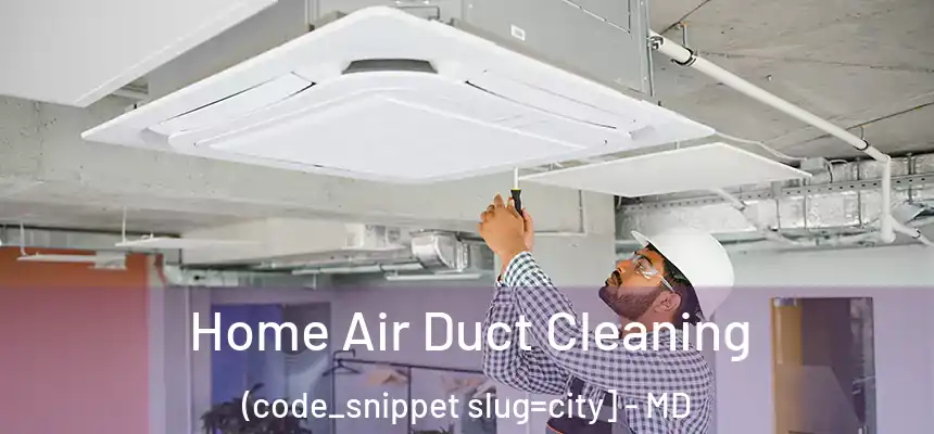  Home Air Duct Cleaning (code_snippet slug=city] - MD