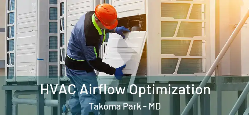  HVAC Airflow Optimization Takoma Park - MD