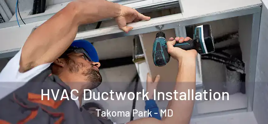  HVAC Ductwork Installation Takoma Park - MD