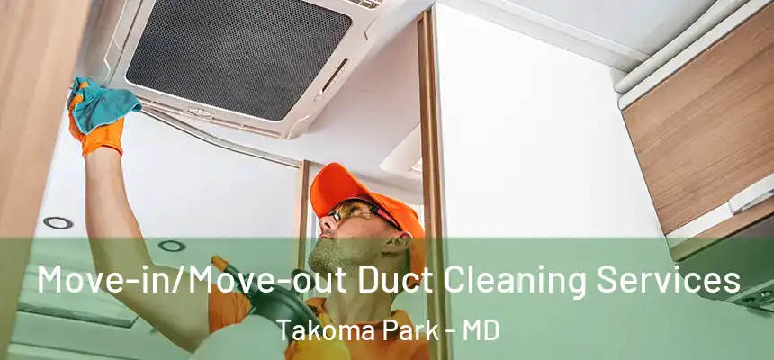  Move-in/Move-out Duct Cleaning Services Takoma Park - MD
