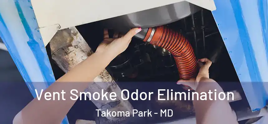  Vent Smoke Odor Elimination Takoma Park - MD