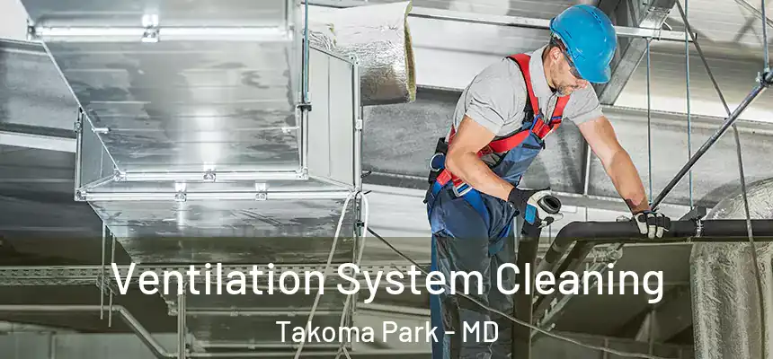  Ventilation System Cleaning Takoma Park - MD